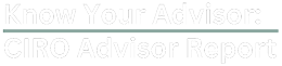 Know Your Advisor: CIRO Advisor Report